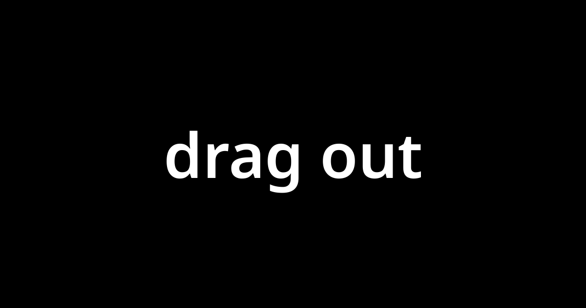 drag-out