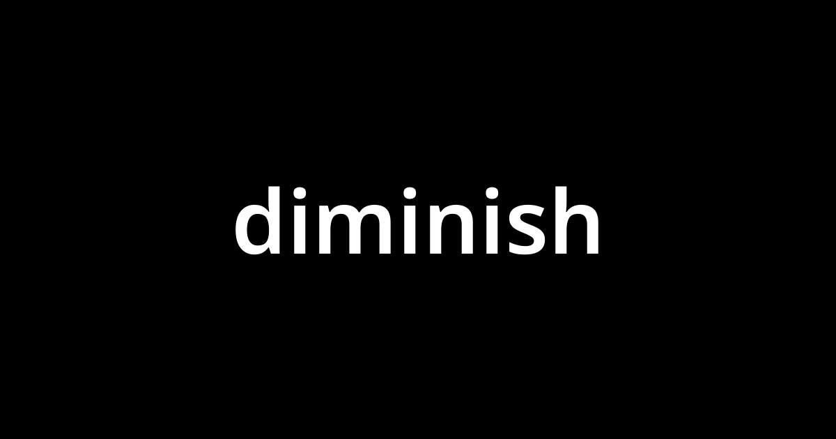 diminish