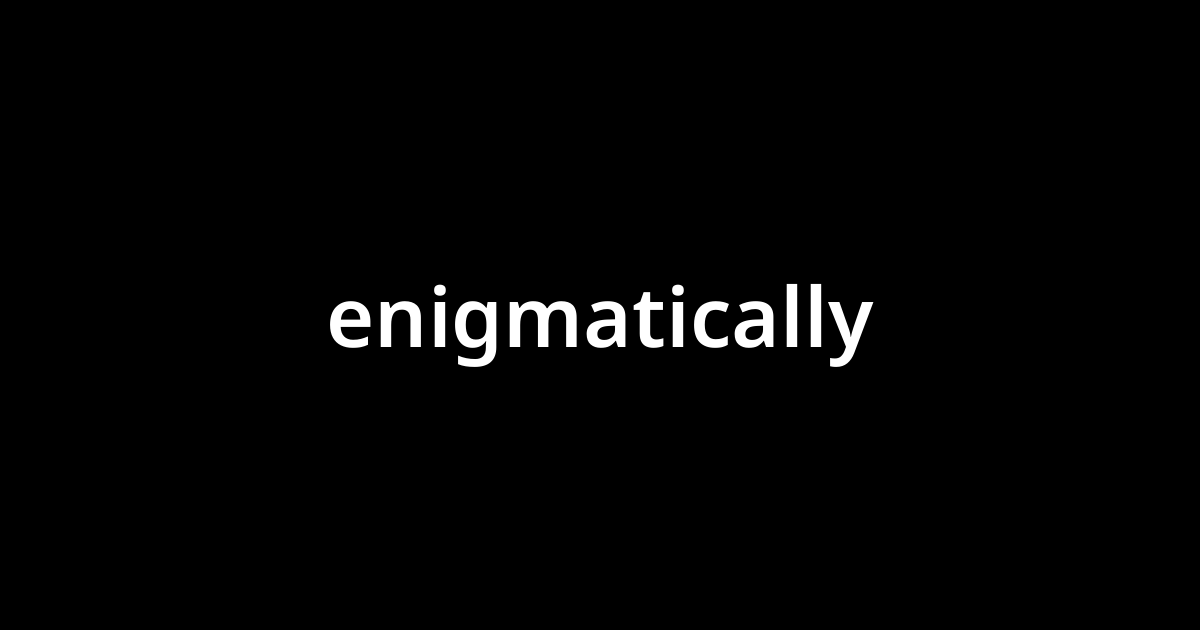 enigmaticallyとは？