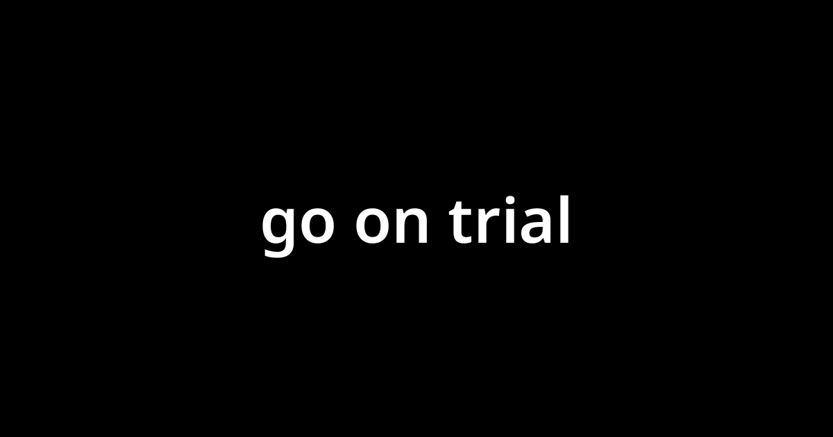 go-on-trial