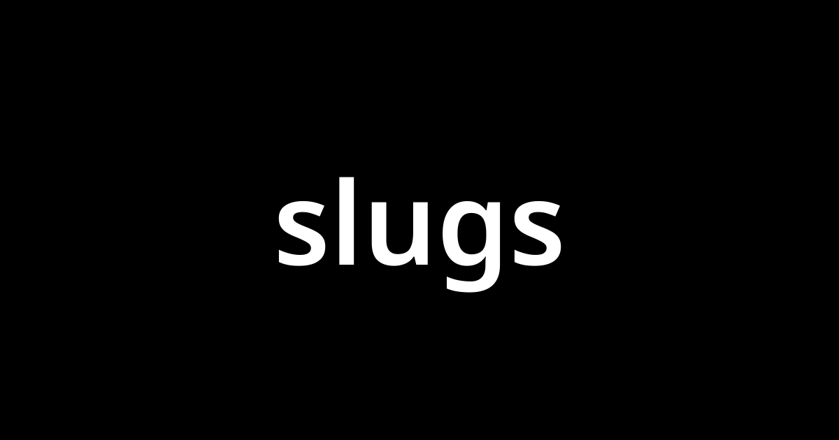 スラグス Slugs とは カタカナ語の意味 発音 類語辞典