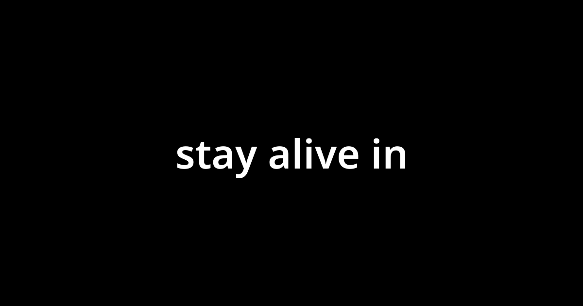 stay-alive-in