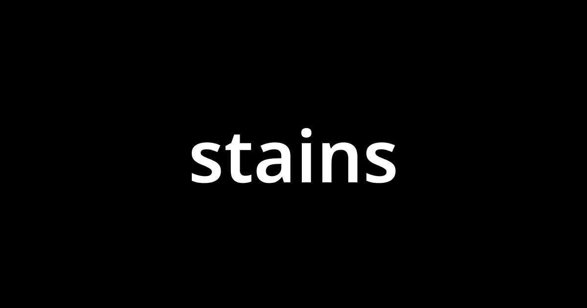 ステインズ Stains とは カタカナ語の意味 発音 類語辞典