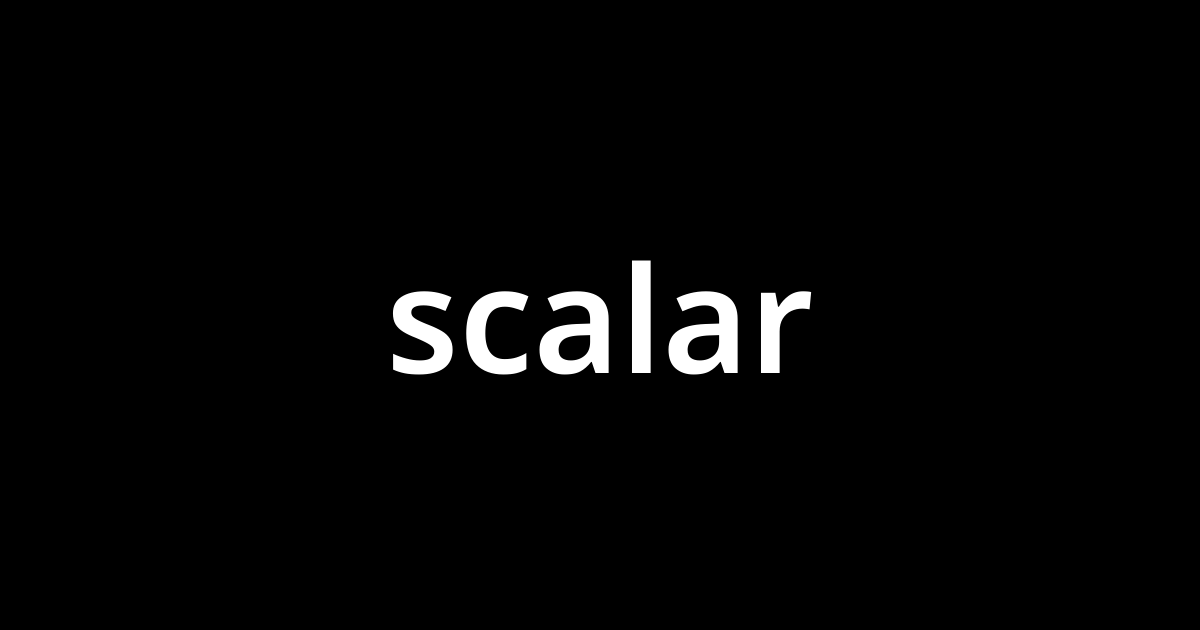 スカラー Scalar とは カタカナ語の意味 発音 類語辞典