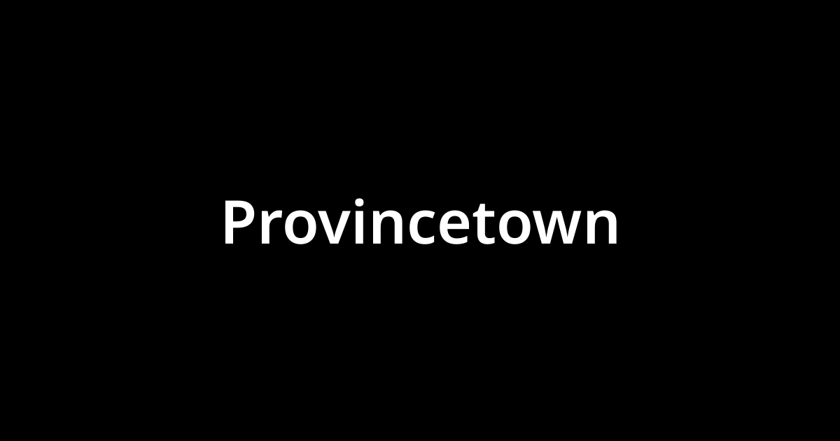 「プロビンスタウン(Provincetown)」とは？ カタカナ語の意味・発音・類語辞典