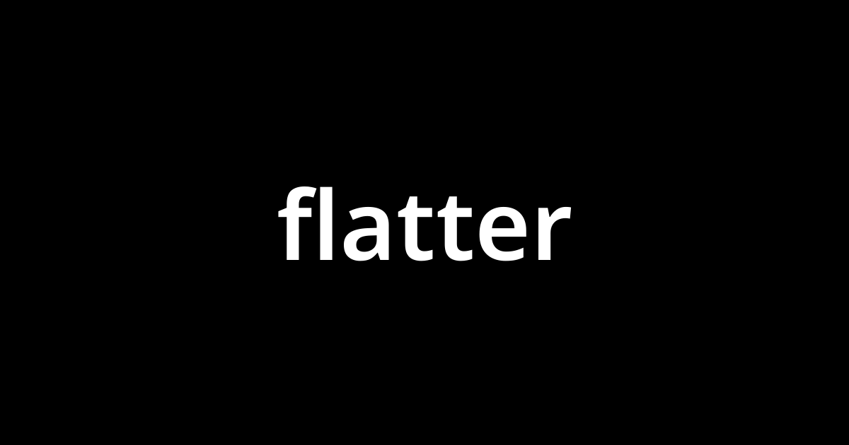 フラター Flatter とは カタカナ語の意味 発音 類語辞典