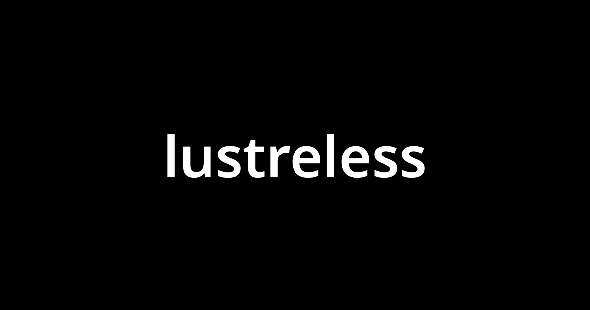 lustreless