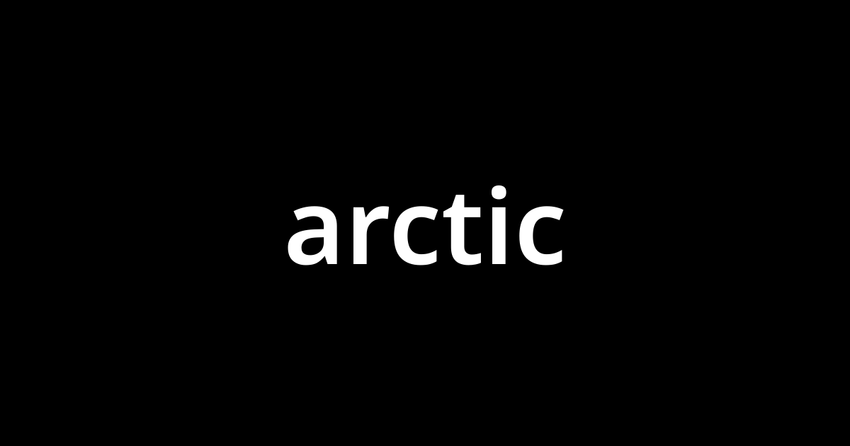 アークティック Arctic とは カタカナ語の意味 発音 類語辞典