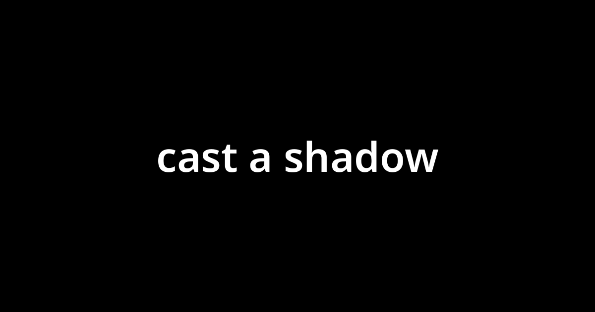 cast-a-shadow