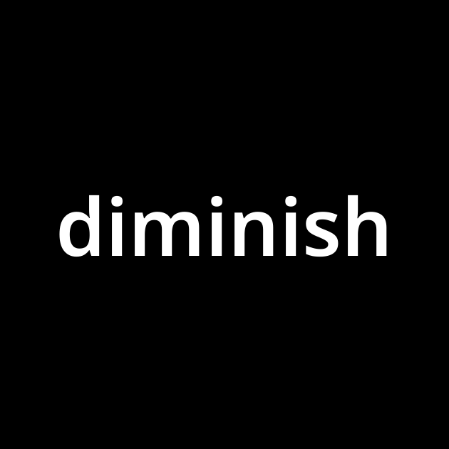 diminish