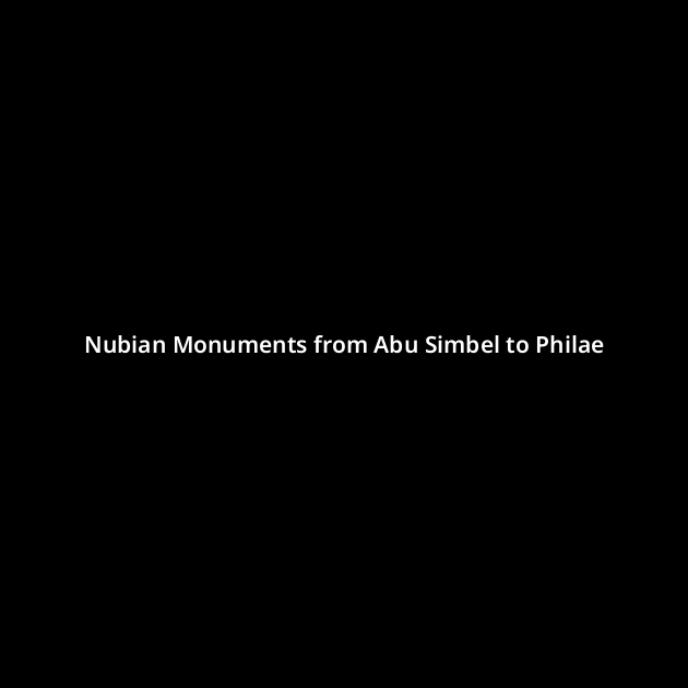 Nubian Monuments from Abu Simbel to Philaeとは?
