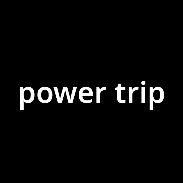 パワー トゥリップ Power Trip とは カタカナ語の意味 発音 類語辞典