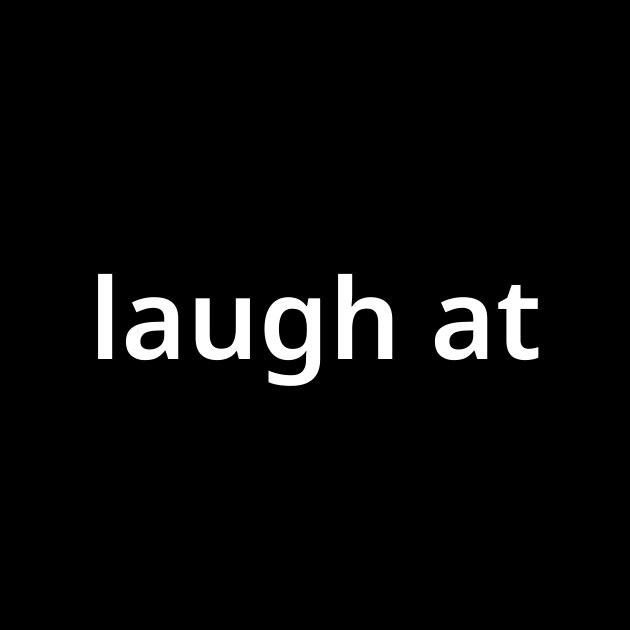 ラフ アット Laugh At とは カタカナ語の意味 発音 類語辞典