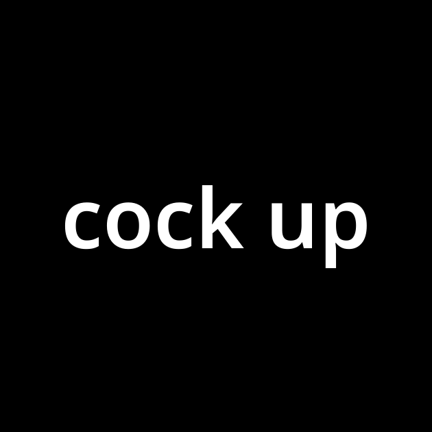 「コック・アップ Cock Up 」とは？ カタカナ語の意味・発音・類語辞典