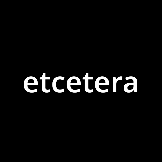 「エトセテラ Etcetera 」とは？ カタカナ語の意味・発音・類語辞典